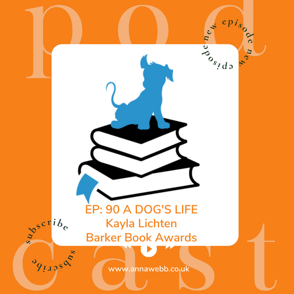 A Dog's Life with Anna Webb joined by Kayla Lichten - The Barker Book Awards