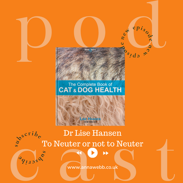 A Dog's Life by Anna Webb with Dr Lise Hansen on the dangers of neutering