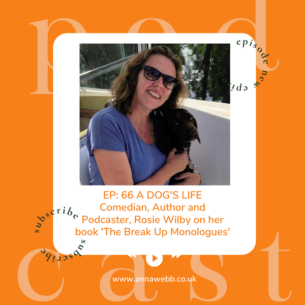 A Dog's Life with Anna Webb is joined by Comedian, Author, Podcaster, Rosie Wilby
